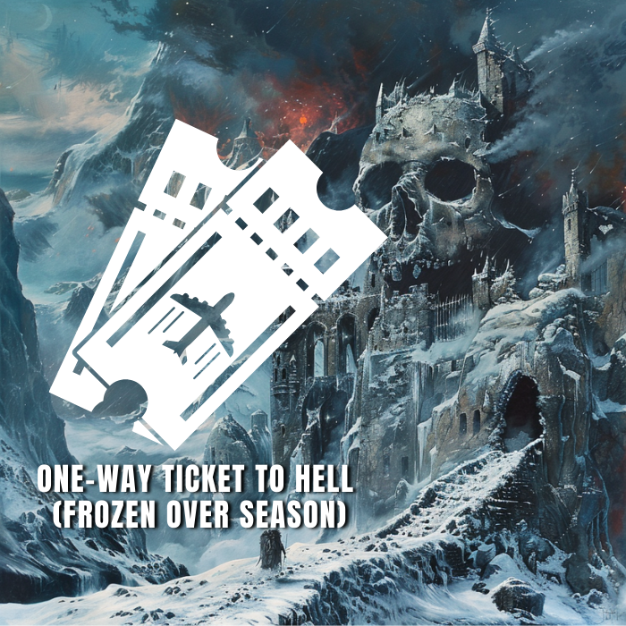 2 one-way tickets to Hell when it freezes over